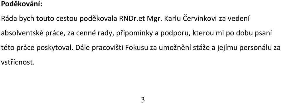 připomínky a podporu, kterou mi po dobu psaní této práce