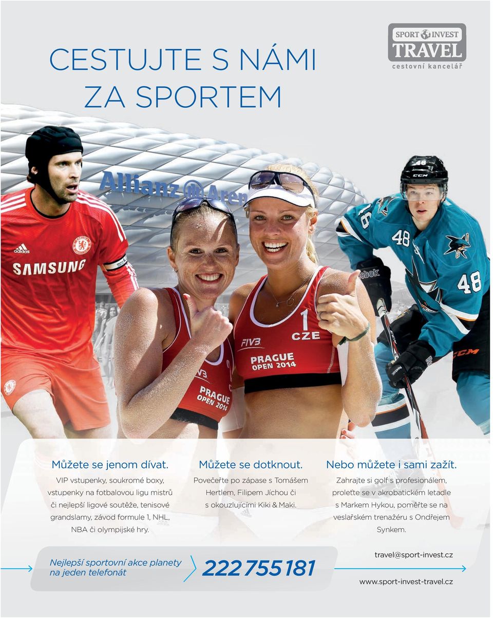 olympijské hry. Můžete se dotknout. Povečeřte po zápase s Tomášem Hertlem, Filipem Jíchou či s okouzlujícími Kiki & Maki. Nebo můžete i sami zažít.