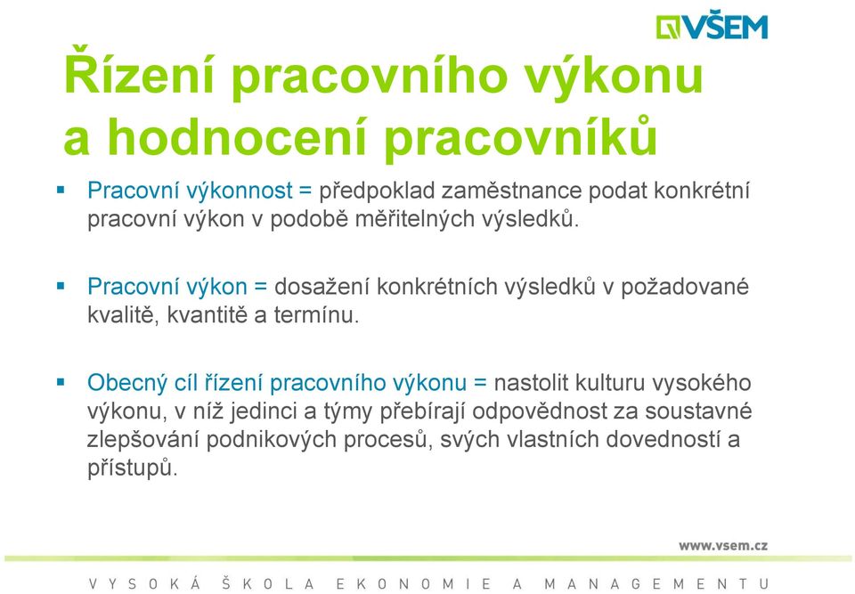 Pracovní výkon = dosažení konkrétních výsledků v požadované kvalitě, kvantitě a termínu.