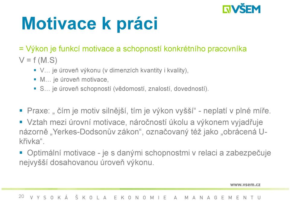 Praxe: čím je motiv silnější, tím je výkon vyšší - neplatí v plné míře.