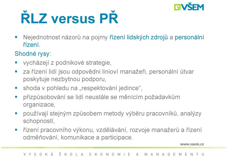 nezbytnou podporu, shoda v pohledu na respektování jedince, přizpůsobování se lidí neustále se měnícím požadavkům organizace,