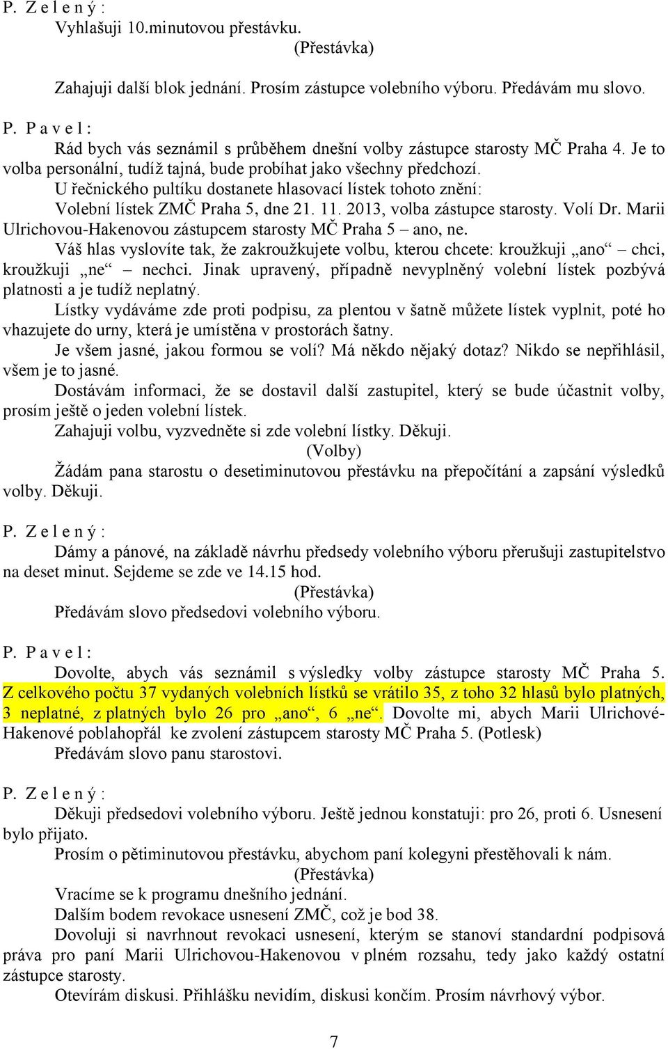 2013, volba zástupce starosty. Volí Dr. Marii Ulrichovou-Hakenovou zástupcem starosty MČ Praha 5 ano, ne.