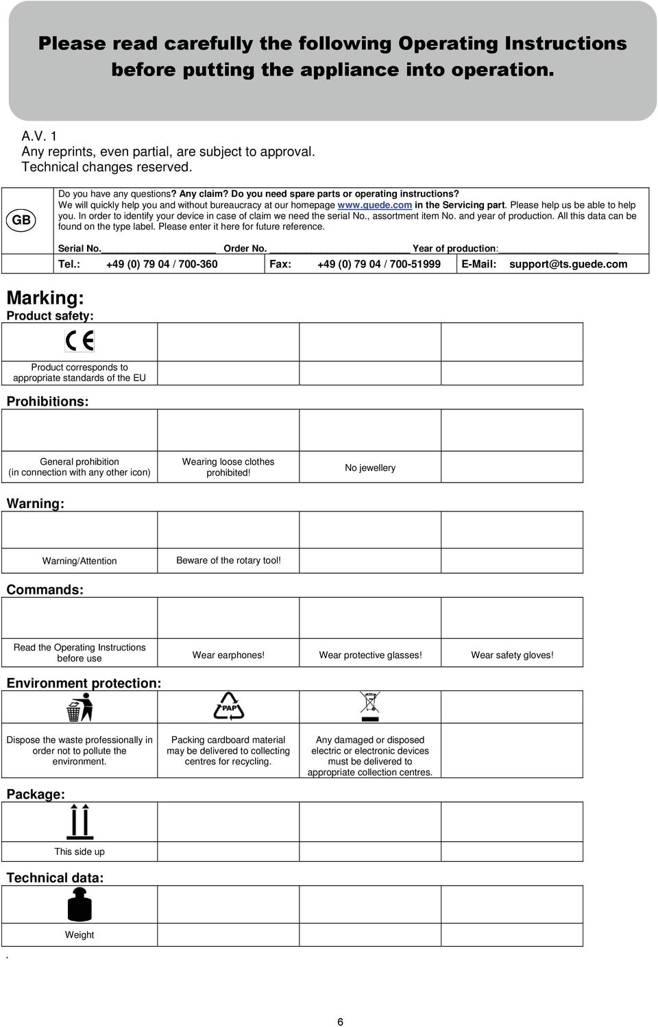 Please help us be able to help you. In order to identify your device in case of claim we need the serial No., assortment item No. and year of production. All this data can be found on the type label.