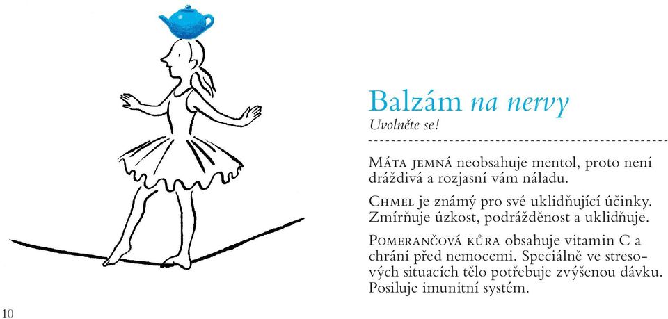 Chmel je známý pro své uklidňující účinky. Zmírňuje úzkost, podrážděnost a uklidňuje.