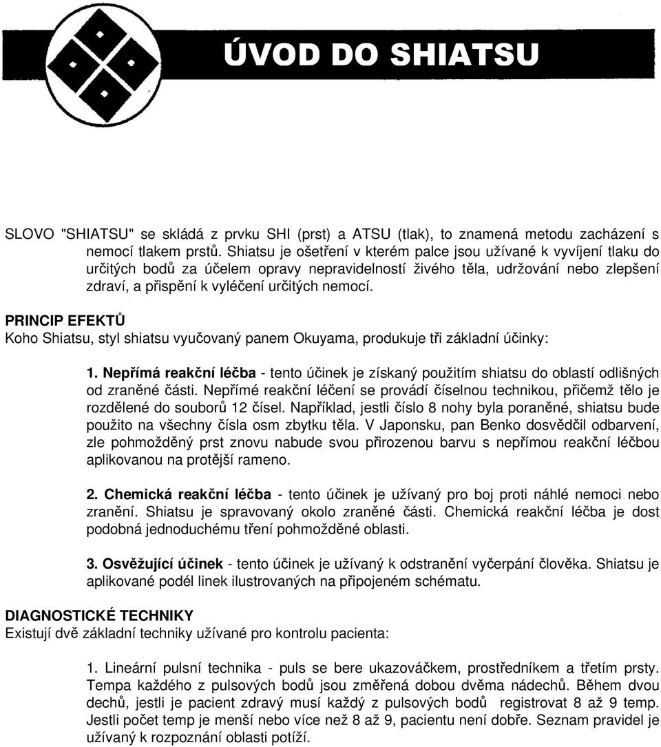 PRINCIP EFEKTŮ Koho Shiatsu, styl shiatsu vyučovaný panem Okuyama, produkuje tři základní účinky: 1.