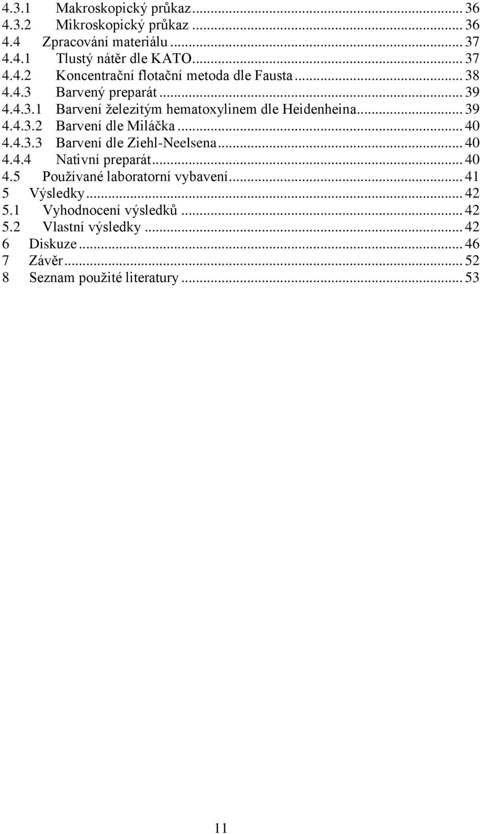 .. 40 4.4.4 Nativní preparát... 40 4.5 Používané laboratorní vybavení... 41 5 Výsledky... 42 5.1 Vyhodnocení výsledků... 42 5.2 Vlastní výsledky.