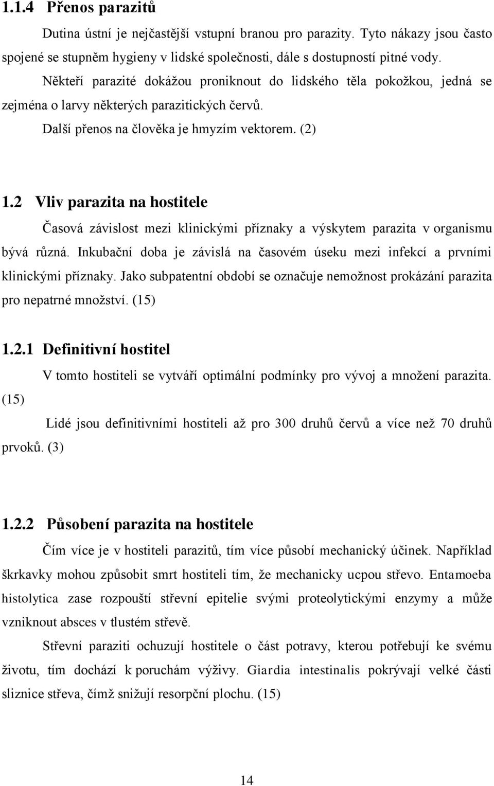 2 Vliv parazita na hostitele Časová závislost mezi klinickými příznaky a výskytem parazita v organismu bývá různá.