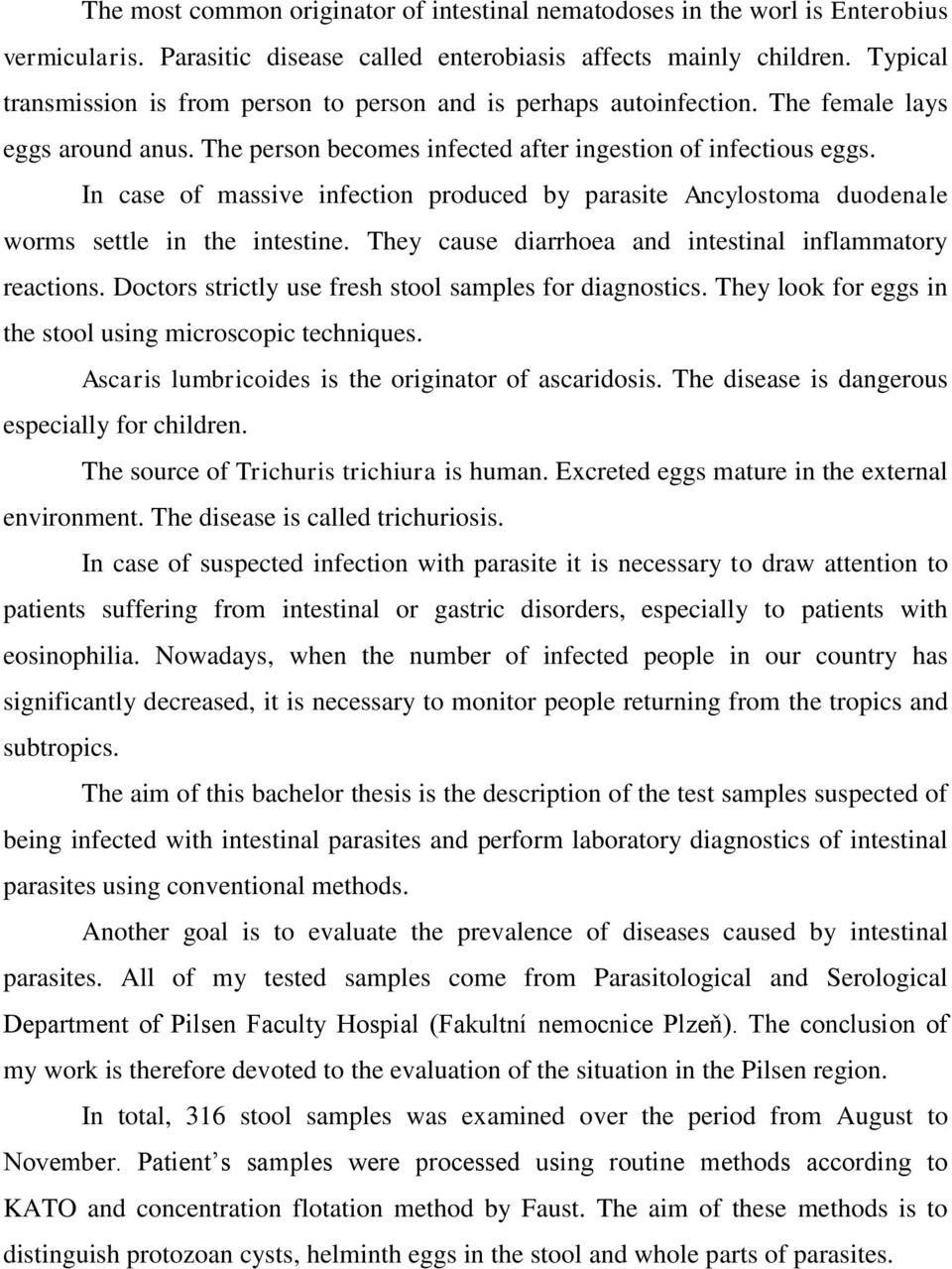 In case of massive infection produced by parasite Ancylostoma duodenale worms settle in the intestine. They cause diarrhoea and intestinal inflammatory reactions.