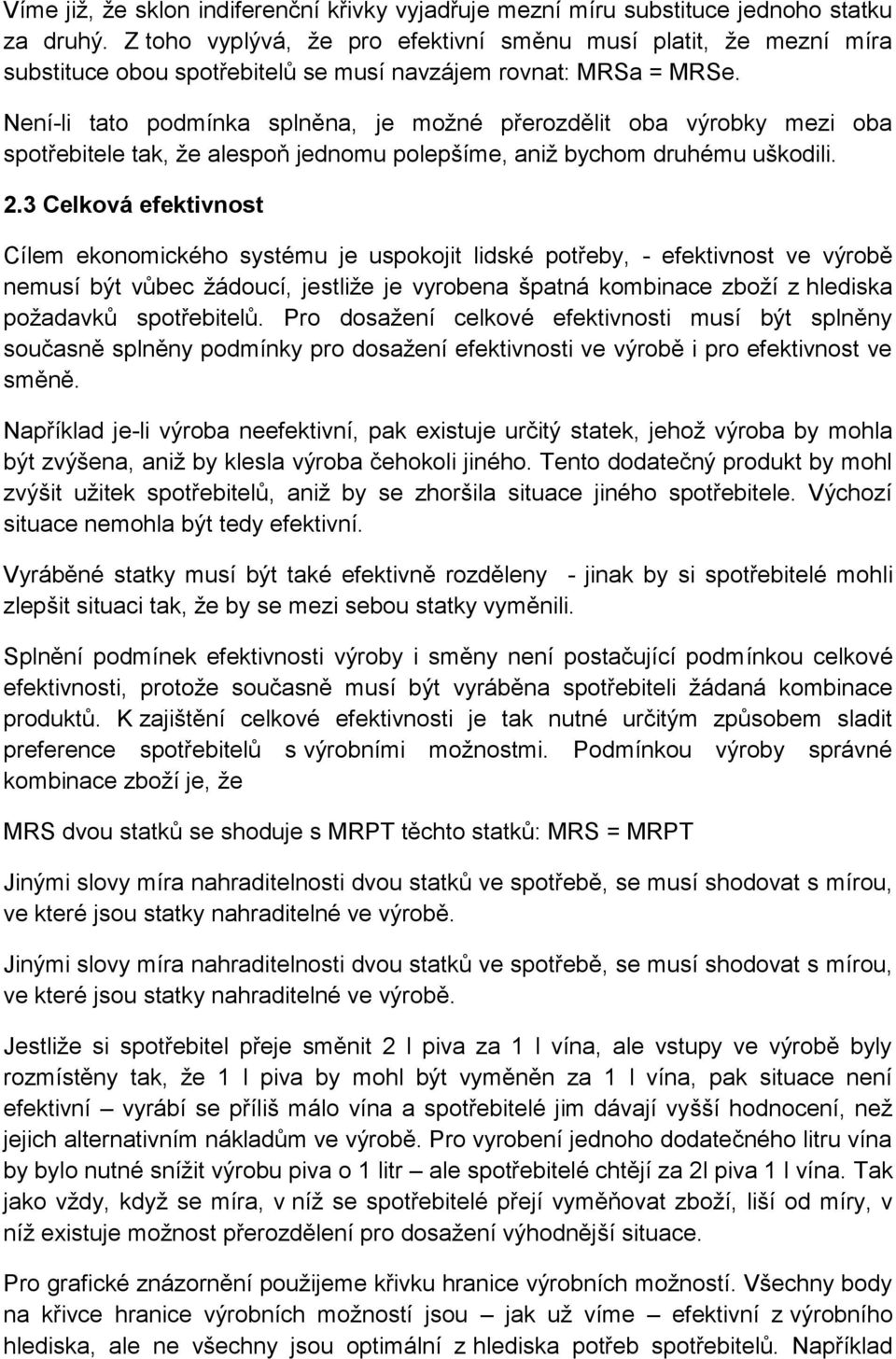 Není-li tato podmínka splněna, je možné přerozdělit oba výrobky mezi oba spotřebitele tak, že alespoň jednomu polepšíme, aniž bychom druhému uškodili. 2.