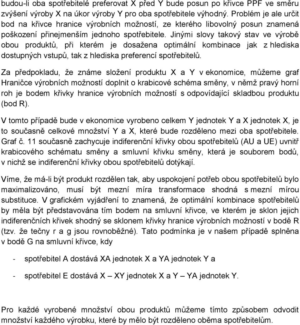 Jinými slovy takový stav ve výrobě obou produktů, při kterém je dosažena optimální kombinace jak z hlediska dostupných vstupů, tak z hlediska preferencí spotřebitelů.