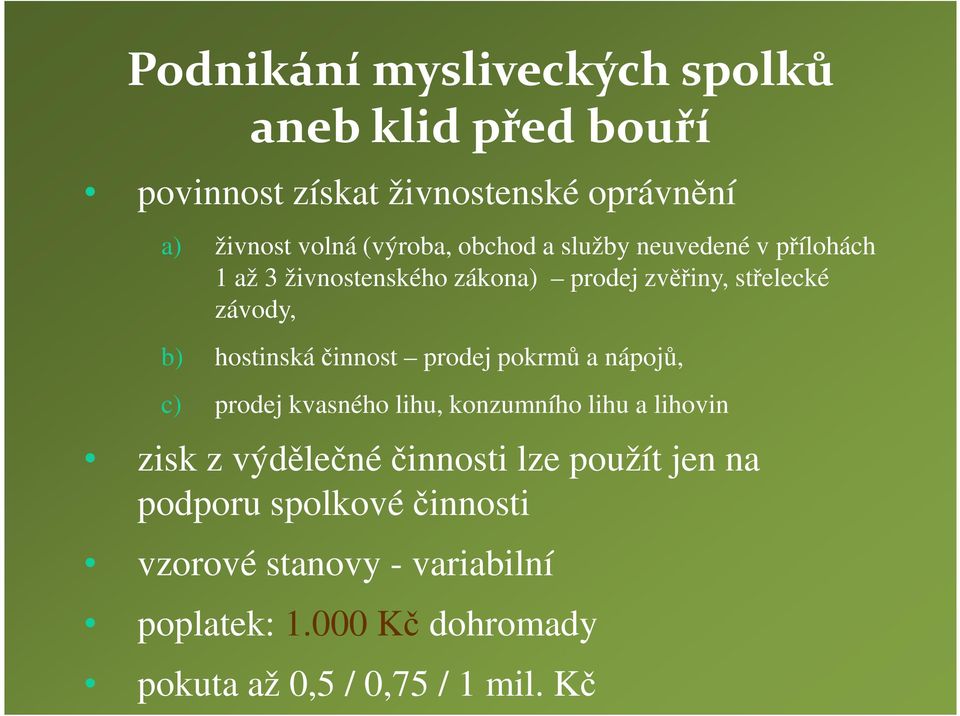 činnost prodej pokrmů a nápojů, c) prodej kvasného lihu, konzumního lihu a lihovin zisk z výdělečné činnosti lze