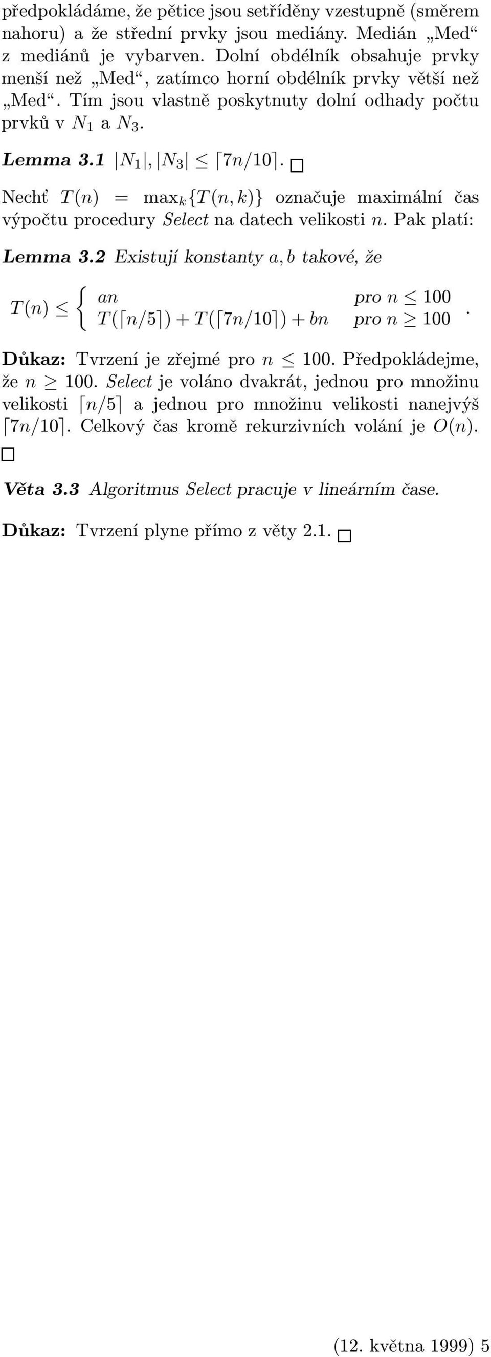 Nechť T (n) = max k {T (n, k)} označuje maximální čas výpočtu procedury Select na datech velikosti n. Pak platí: Lemma 3.