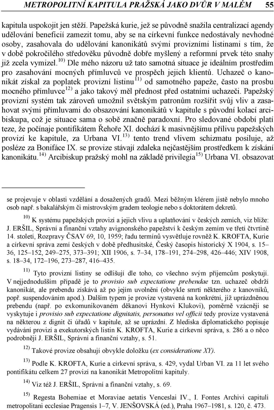 listinami s tím, že v době pokročilého středověku původně dobře myšlený a reformní prvek této snahy již zcela vymizel.