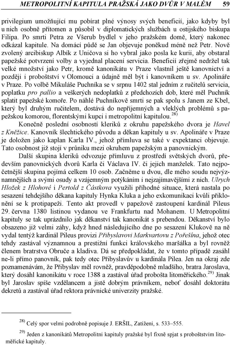 Nově zvolený arcibiskup Albík z Uničova si ho vybral jako posla ke kurii, aby obstaral papežské potvrzení volby a vyjednal placení servicia.