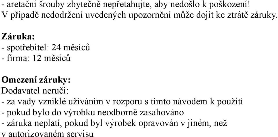 Záruka: - spotřebitel: 24 měsíců - firma: 12 měsíců Omezení záruky: Dodavatel neručí: - za vady vzniklé