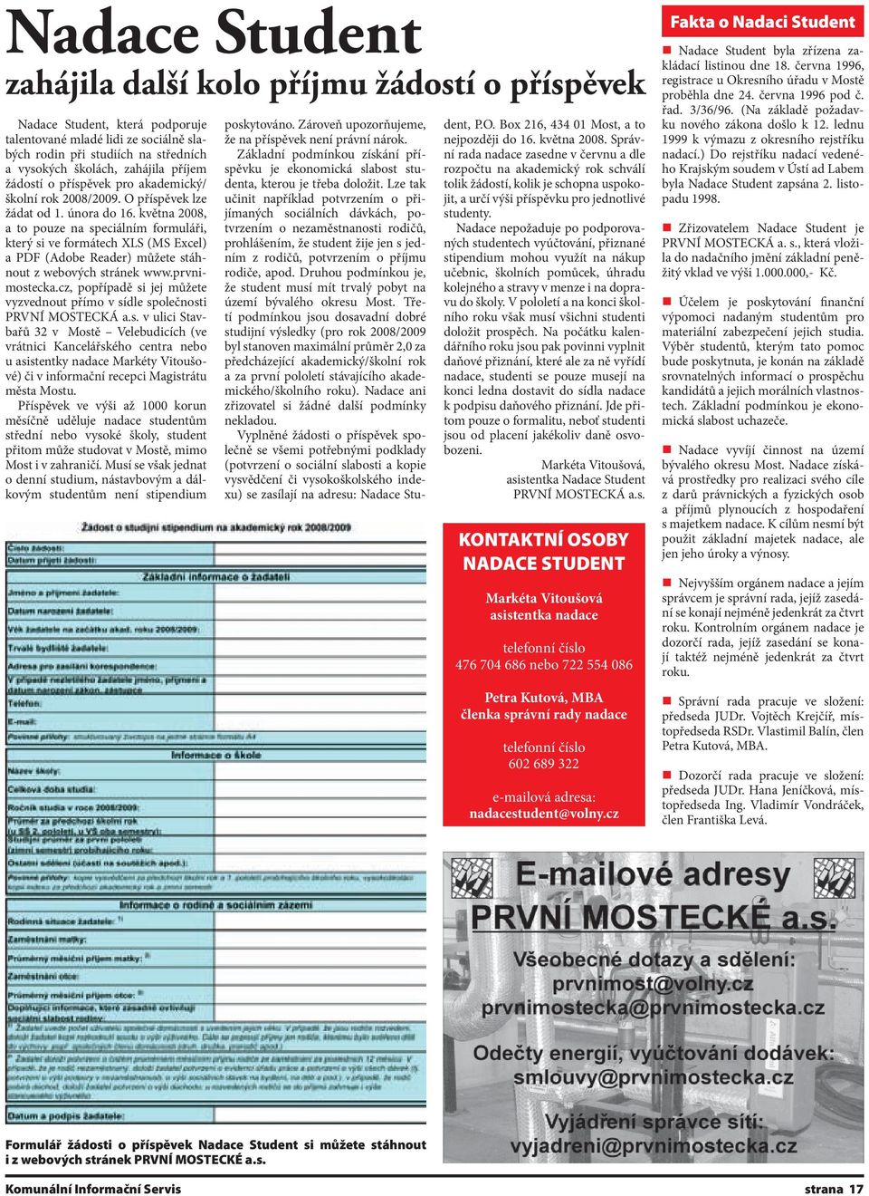 května 2008, a to pouze na speciálním formuláři, který si ve formátech XLS (MS Excel) a PDF (Adobe Reader) můžete stáhnout z webových stránek www.prvnimostecka.