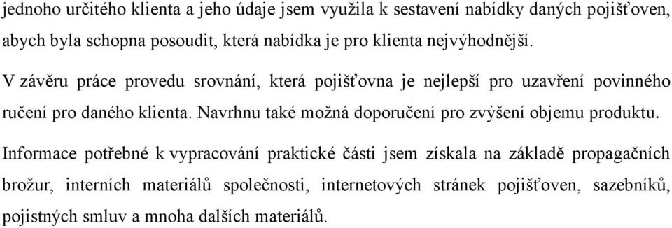 Navrhnu také moţná doporučení pro zvýšení objemu produktu.