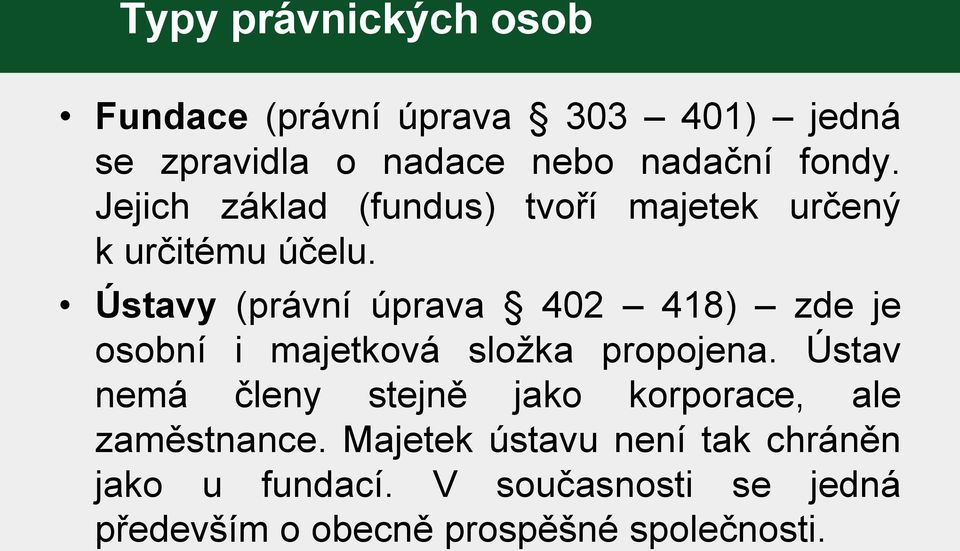 Ústavy (právní úprava 402 418) zde je osobní i majetková složka propojena.