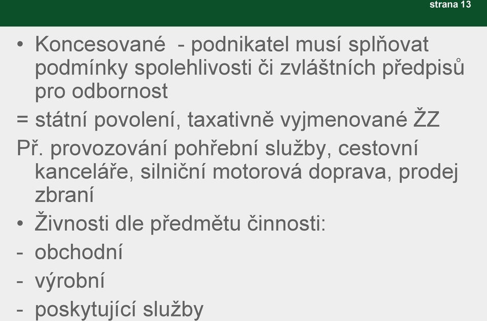 Př. provozování pohřební služby, cestovní kanceláře, silniční motorová doprava,