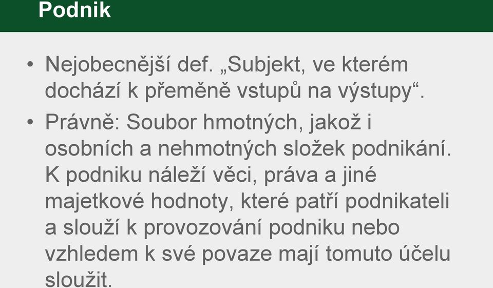 K podniku náleží věci, práva a jiné majetkové hodnoty, které patří podnikateli