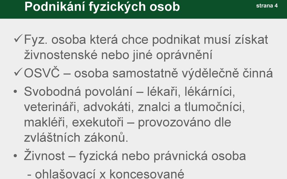 samostatně výdělečně činná Svobodná povolání lékaři, lékárníci, veterináři, advokáti,