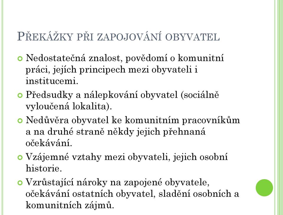 Nedůvěra obyvatel ke komunitním pracovníkům a na druhé straně někdy jejich přehnaná očekávání.