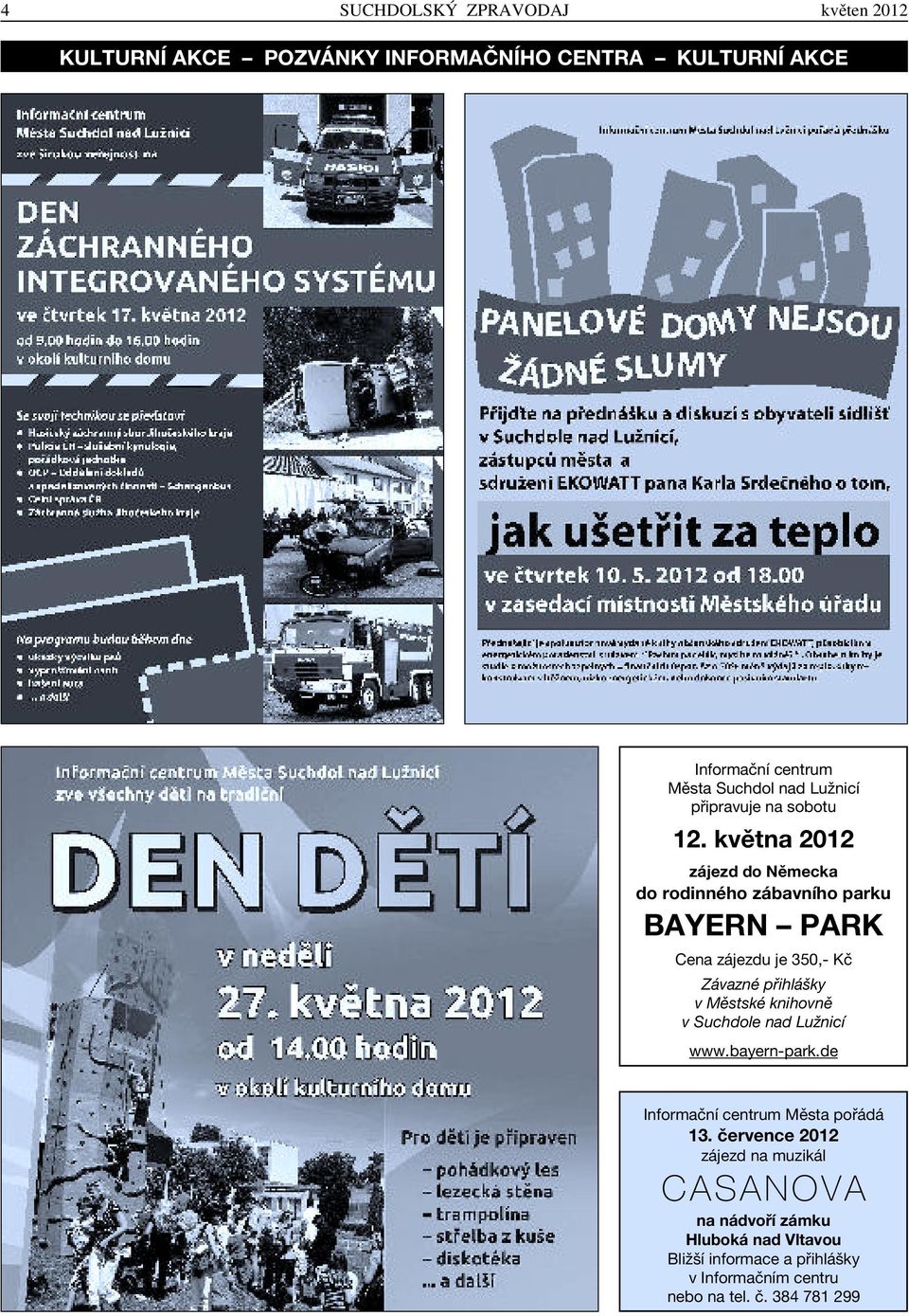 května 2012 zájezd do Německa do rodinného zábavního parku BAYERN PARK Cena zájezdu je 350,- Kč Závazné přihlášky v Městské knihovně