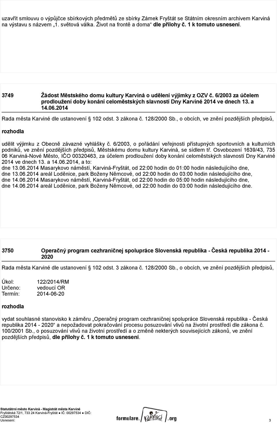 2014 Rada města Karviné dle ustanovení 102 odst. 3 zákona č. 128/2000 Sb., o obcích, ve znění pozdějších předpisů, rozhodla udělit výjimku z Obecně závazné vyhlášky č.