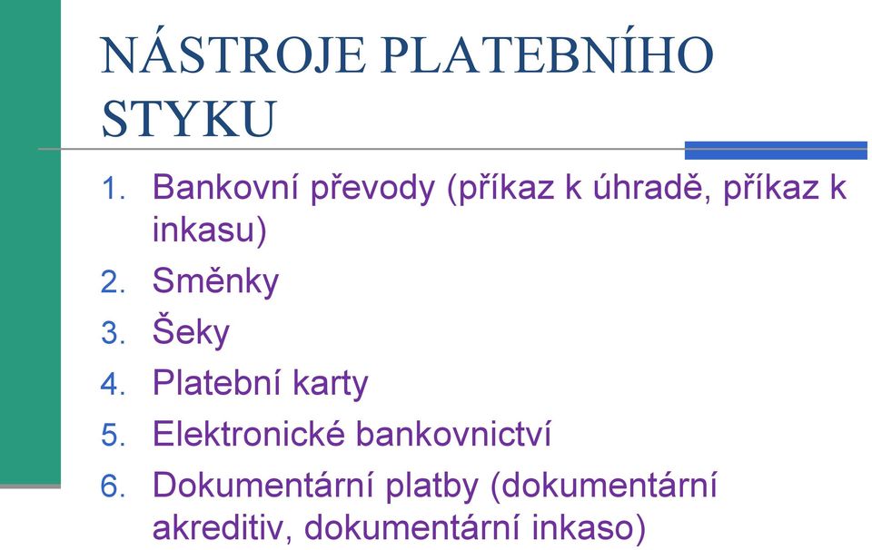 Směnky 3. Šeky 4. Platební karty 5.