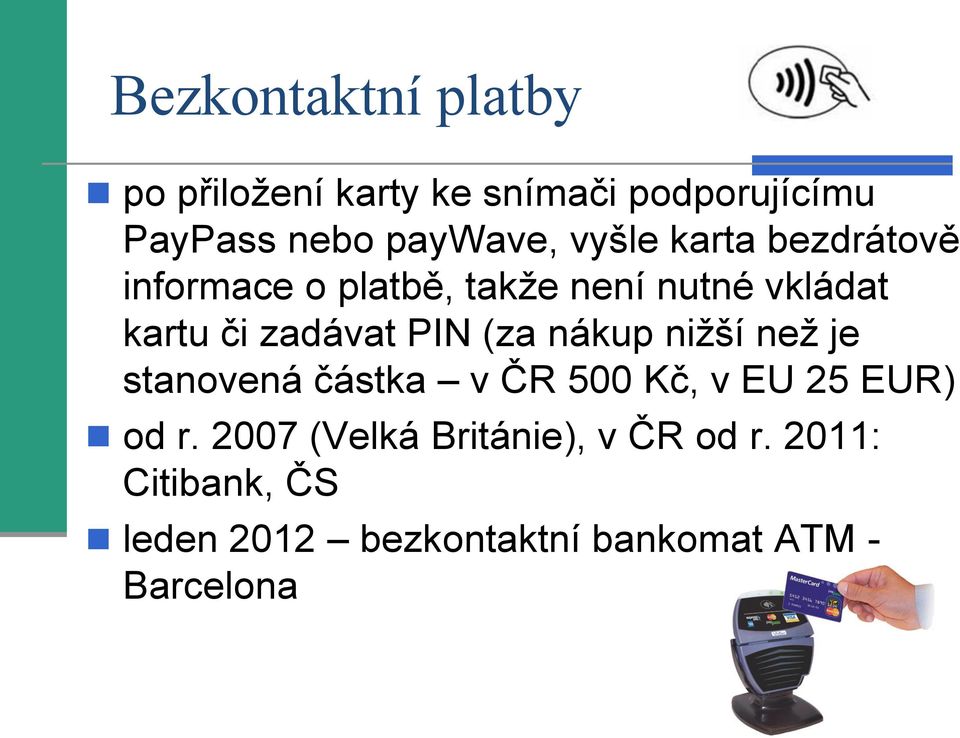 PIN (za nákup nižší než je stanovená částka v ČR 500 Kč, v EU 25 EUR) od r.