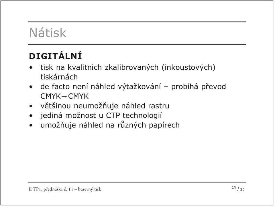 většinou neumožňuje náhled rastru jediná možnost u CTP technologií