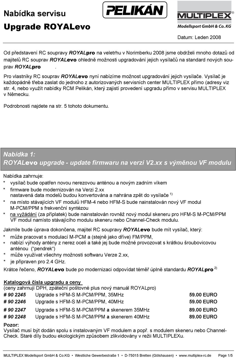 Vysílač je každopádně třeba zaslat do jednoho z autorizovaných servisních center MULTIPLEX přímo (adresy viz str.