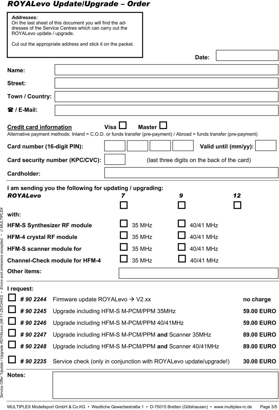 te: Name: Street: Town / Country: / E-Mail: Credit card information Visa Master Alternative payment methods: Inland = C.O.D.