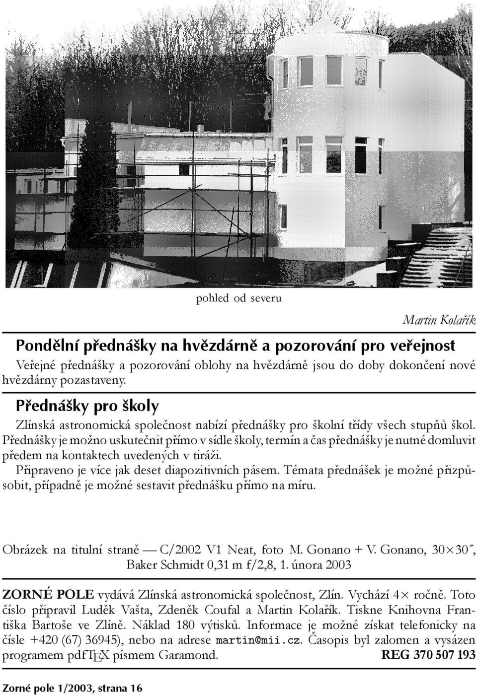 Pøedná¹ky je mo¾no uskuteènit pøímo v sídle ¹koly, termín a èas pøedná¹ky je nutné domluvit pøedem na kontaktech uvedených v tirá¾i. Pøipraveno je více jak deset diapozitivních pásem.