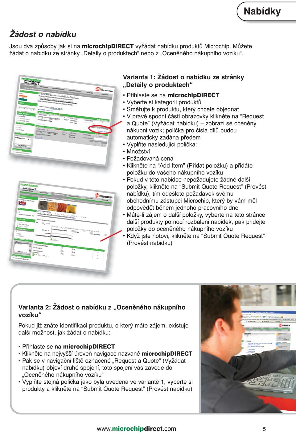 (Vyžádat nabídku) zobrazí se oceněný nákupní vozík; políčka pro čísla dílů budou automaticky zadána předem Vyplňte následující políčka: Množství Požadovaná cena Klikněte na Add Item (Přidat položku)