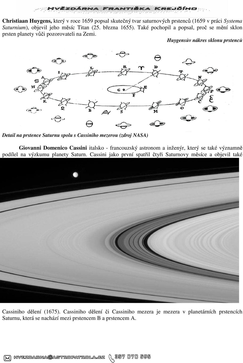 Huygensův nákres sklonu prstenců Detail na prstence Saturnu spolu s Cassiniho mezerou (zdroj NASA) Giovanni Domenico Cassini italsko - francouzský astronom a inženýr,