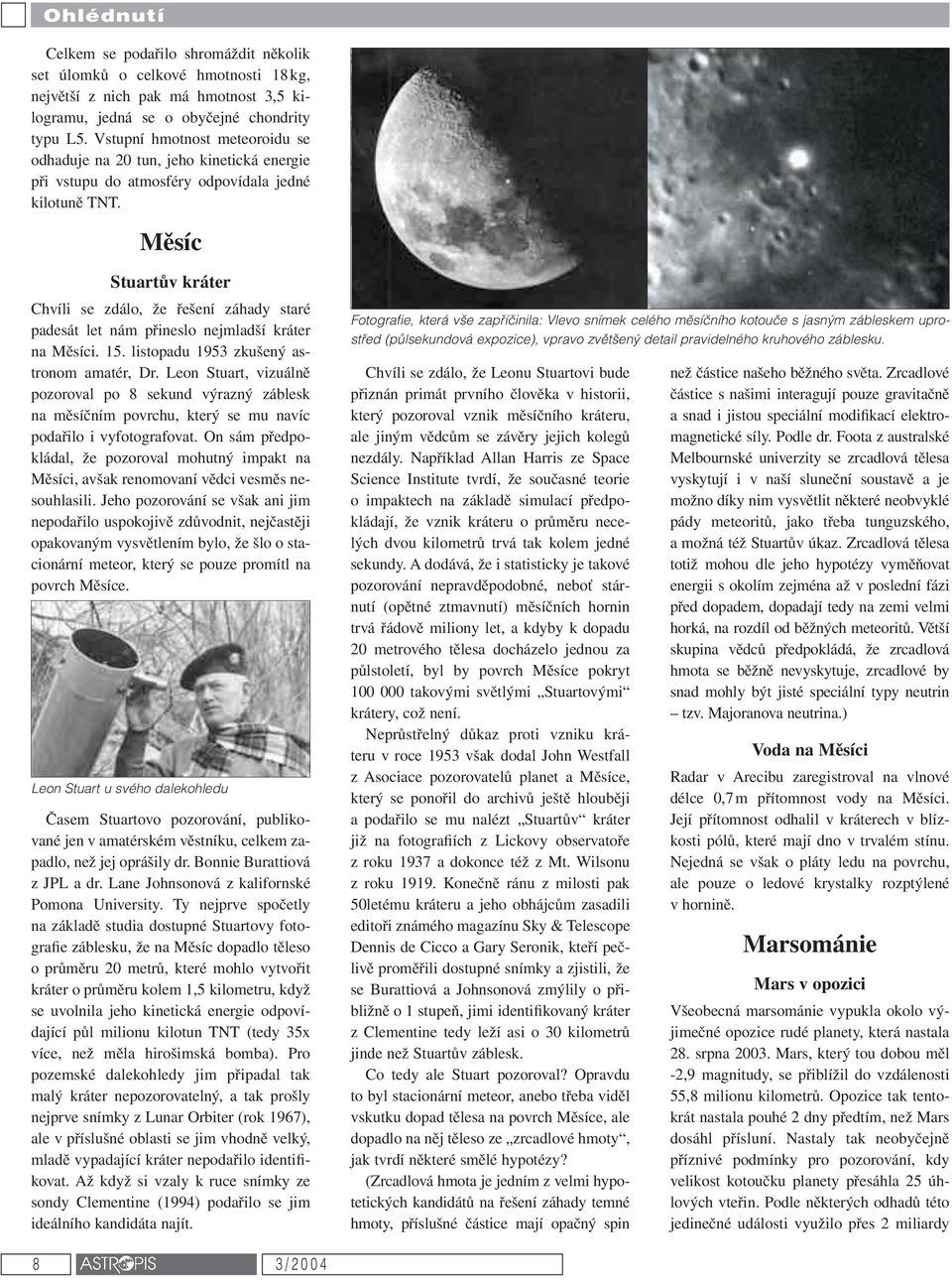 Měsíc Stuartův kráter Chvíli se zdálo, že řešení záhady staré padesát let nám přineslo nejmladší kráter na Měsíci. 15. listopadu 1953 zkušený astronom amatér, Dr.