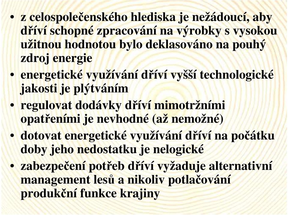 dodávky dříví mimotržními opatřeními je nevhodné (až nemožné) dotovat energetické využívání dříví na počátku doby jeho