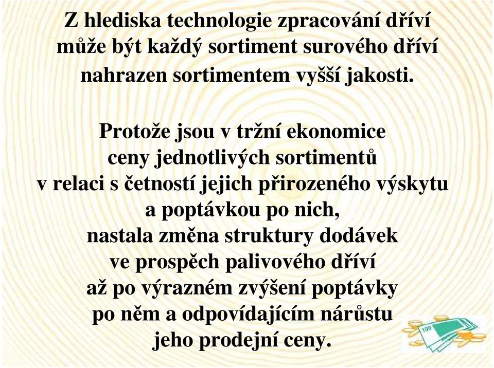 Protože jsou v tržní ekonomice ceny jednotlivých sortimentů v relaci s četností jejich