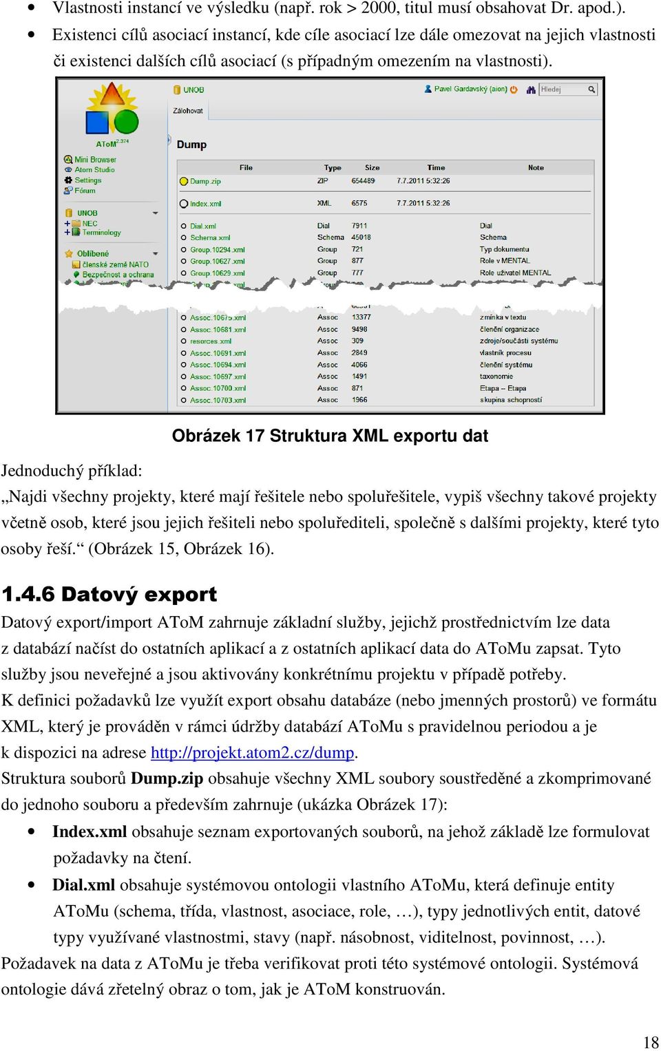 Obrázek 17 Struktura XML exportu dat Jednoduchý příklad: Najdi všechny projekty, které mají řešitele nebo spoluřešitele, vypiš všechny takové projekty včetně osob, které jsou jejich řešiteli nebo