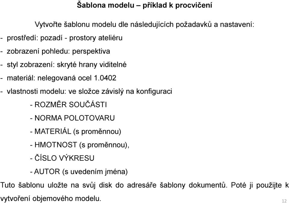 0402 - vlastnosti modelu: ve složce závislý na konfiguraci - ROZMĚR SOUČÁSTI - NORMA POLOTOVARU - MATERIÁL (s proměnnou) - HMOTNOST (s