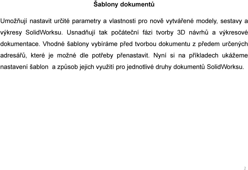 Vhodné šablony vybíráme před tvorbou dokumentu z předem určených adresářů, které je možné dle potřeby