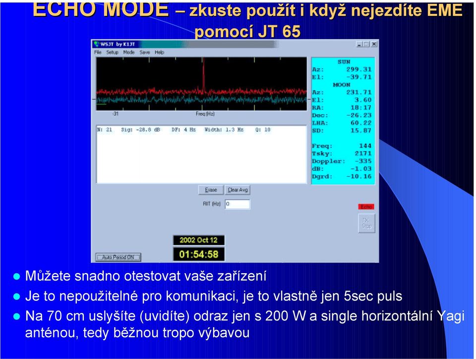 Je to nepoužitelné pro komunikaci, je to vlastně jen 5sec puls!