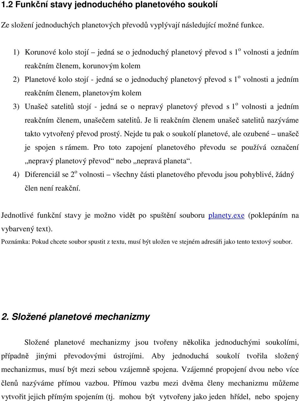 rekčním členem, plnetovým kolem 3) Unšeč stelitů stojí - jedná se o neprvý plnetový převod s 1 o volnosti jedním rekčním členem, unšečem stelitů.