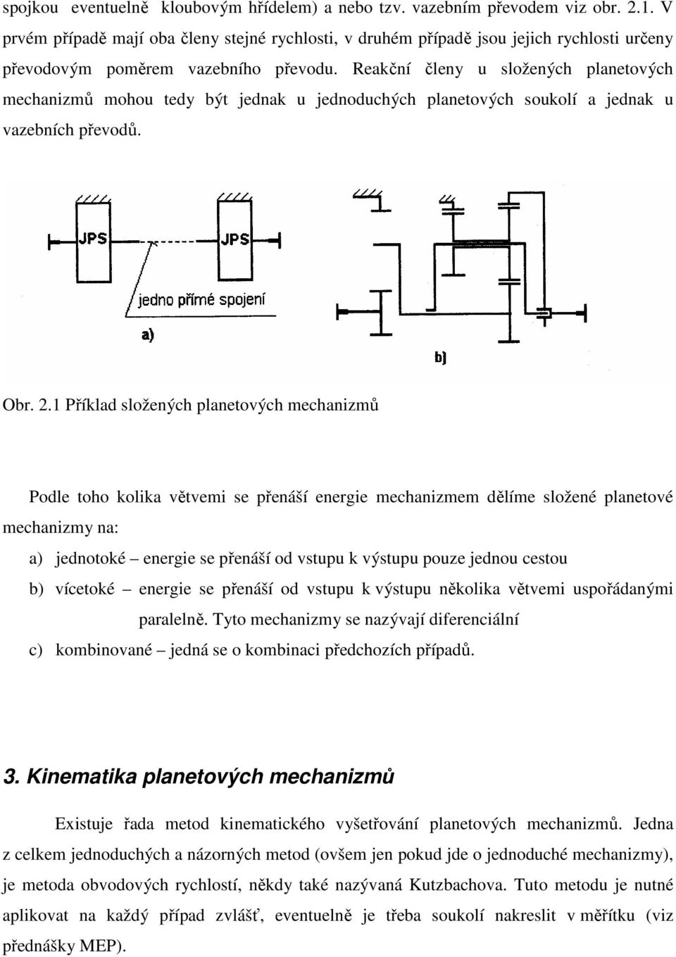 Rekční členy u složených plnetových mechnimů mohou tedy být jednk u jednoduchých plnetových soukolí jednk u vebních převodů. Obr. 2.