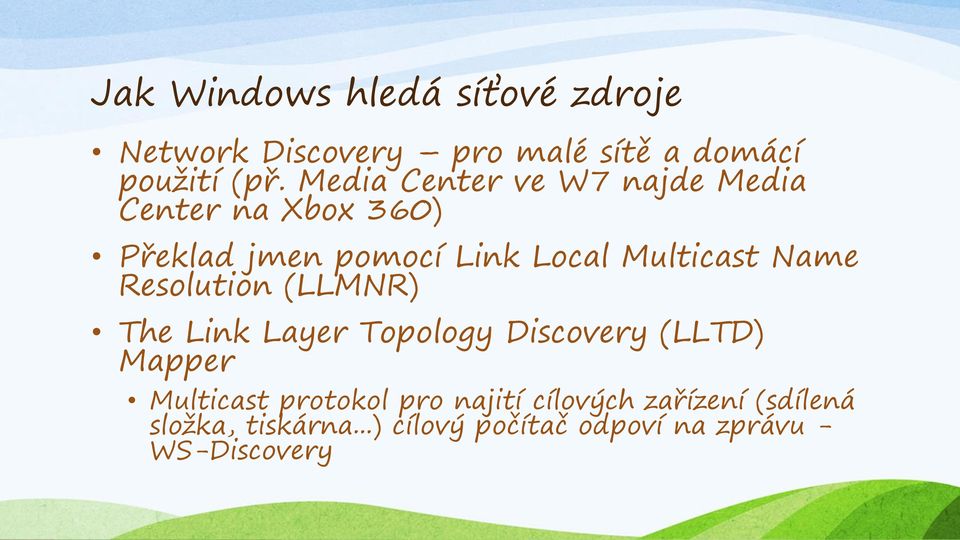 Name Resolution (LLMNR) The Link Layer Topology Discovery (LLTD) Mapper Multicast protokol