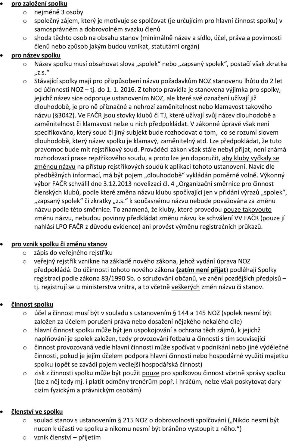 postačí však zkratka z.s. o Stávající spolky mají pro přizpůsobení názvu požadavkům NOZ stanovenu lhůtu do 2 let od účinnosti NOZ tj. do 1. 1. 2016.