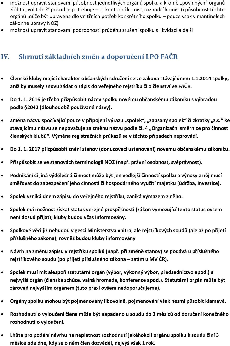 podrobnosti průběhu zrušení spolku s likvidací a další IV. Shrnutí základních změn a doporučení LPO FAČR Členské kluby mající charakter občanských sdružení se ze zákona stávají dnem 1.