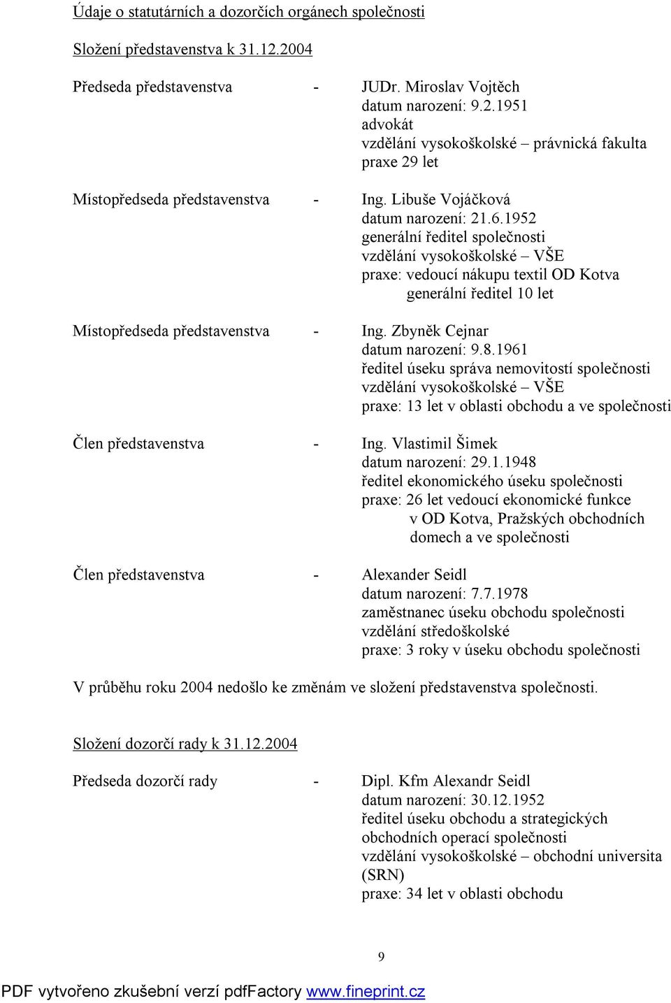 Zbyněk Cejnar datum narození: 9.8.1961 ředitel úseku správa nemovitostí společnosti vzdělání vysokoškolské VŠE praxe: 13 let v oblasti obchodu a ve společnosti Člen představenstva - Ing.