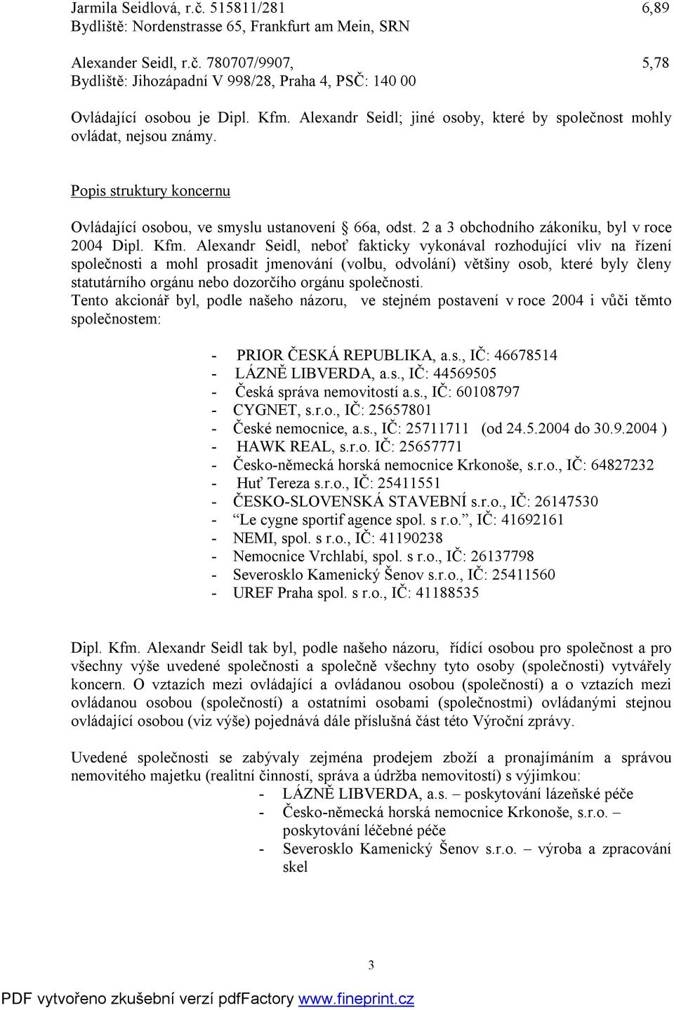 2 a 3 obchodního zákoníku, byl v roce 2004 Dipl. Kfm.